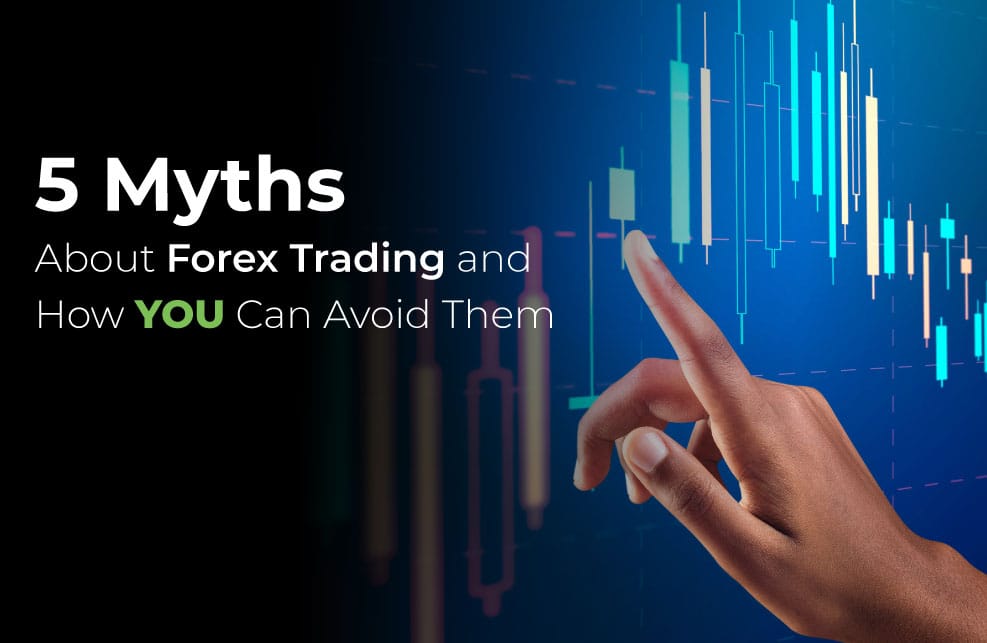 5 mitos sobre o mercado Forex e como você pode evitá-los
